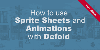 How to use Sprite Sheets and Animations in Defold